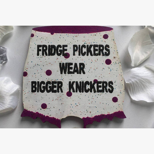 Fridge Pickers Wear Big Knickers magnet
